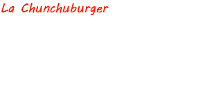 La Chunchuburger Tiene carne molida artesanal de 150 gr, pan con topping de parmesano, queso cheddar, cebollas encurtidas y lo mejor el homenaje a lo nuestro, Chunchullo, Chunchuria o Chinchulin, se sirve con un shot de licor de limón artesanal 